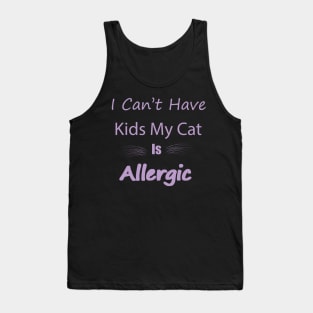 Ican't have kids my cat is allergic Tank Top